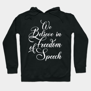 WE BELIEVE IN FREEDOM OF SPEECH Hoodie